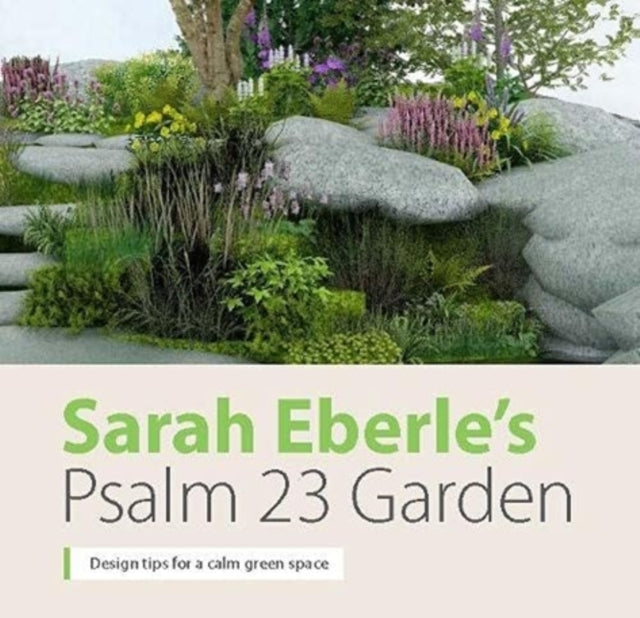 Sarah Eberle's Psalm 23 Garden : Design tips for a calm green space-9780564049677