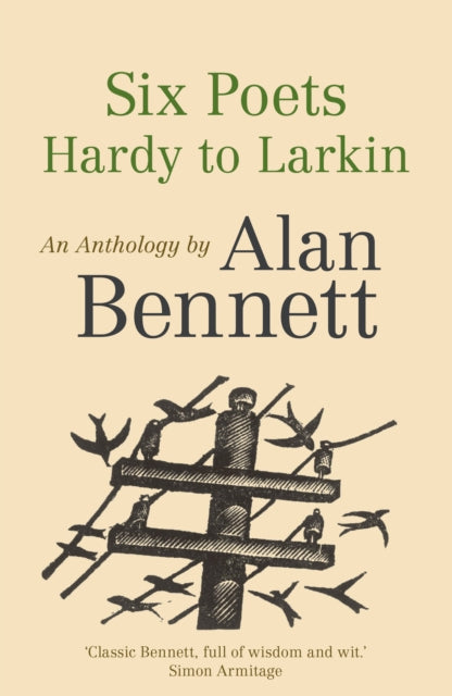 Six Poets: Hardy to Larkin : An Anthology by Alan Bennett-9780571321100