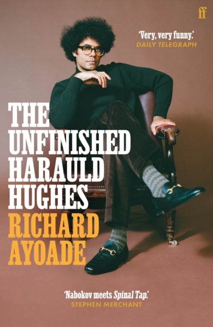 The Unfinished Harauld Hughes : Richard Ayoade's hilarious fictional quest to rescue a mythical mid-century playwright from obscurity-9780571339174