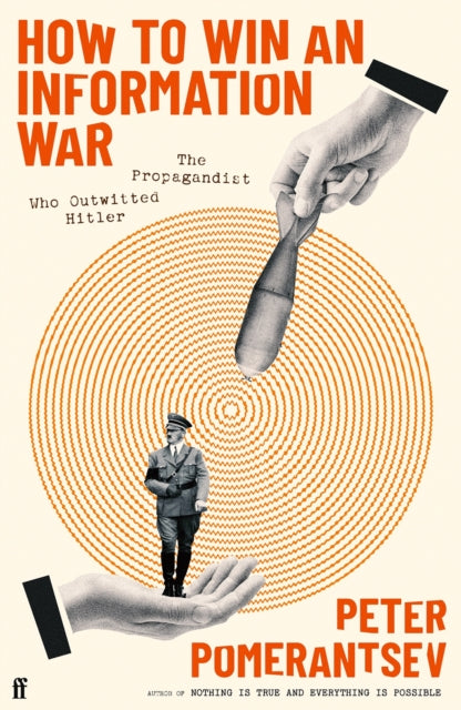 How to Win an Information War : The Propagandist Who Outwitted Hitler-9780571366347