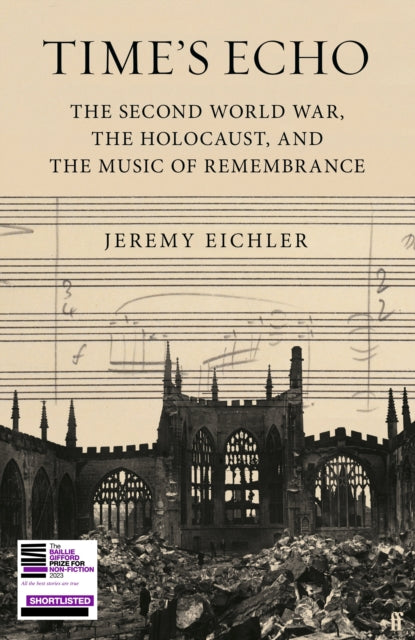 Time's Echo : The Second World War, the Holocaust, and the Music of Remembrance-9780571370535