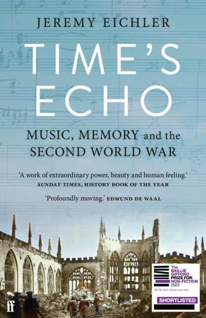 Time's Echo : Music, Memory, and the Second World War-9780571370542