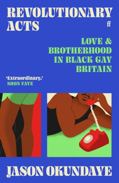 Revolutionary Acts : Love & Brotherhood in Black Gay Britain-9780571372218