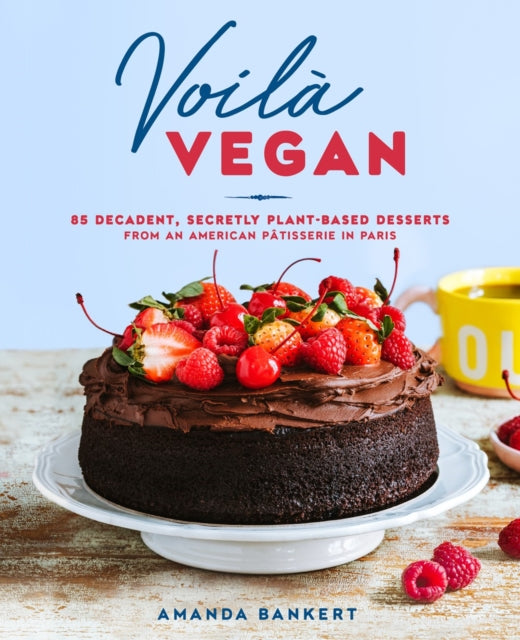 Voila Vegan : 85 Decadent, Secretly Plant-Based Desserts from an American Patissiere in Paris-9780593538654