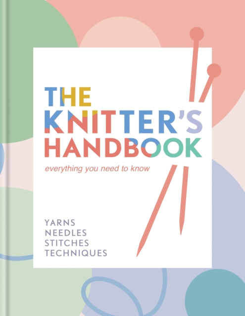 The Knitter's Handbook : Everything you need to know: yarns, needles, stitches, techniques-9780600638223