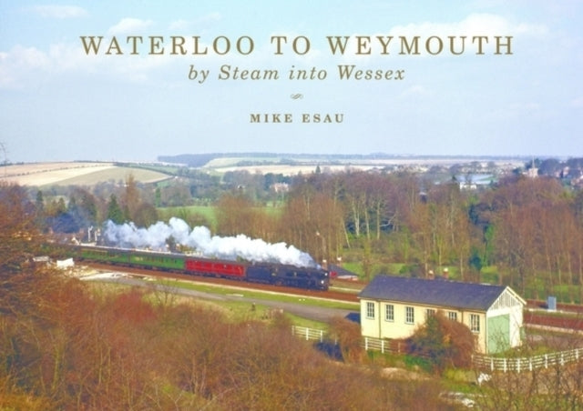 Waterloo to Weymouth: By Steam into Wessex-9780711038011