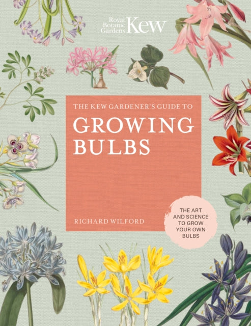 The Kew Gardener's Guide to Growing Bulbs : The art and science to grow your own bulbs-9780711239340