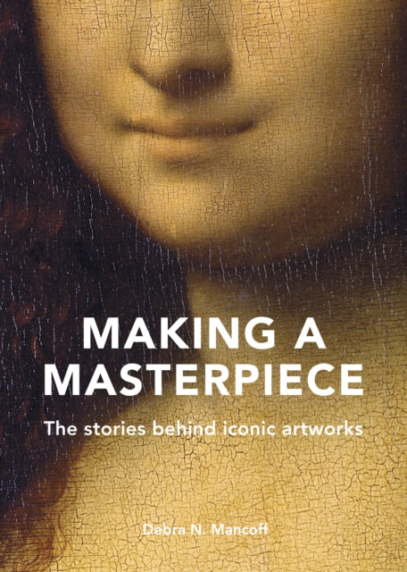 Making A Masterpiece : The stories behind iconic artworks-9780711257078