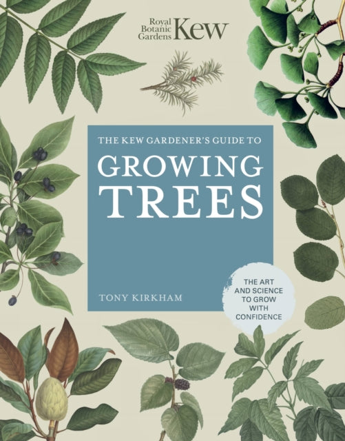 The Kew Gardener's Guide to Growing Trees : The Art and Science to grow with confidence-9780711261983