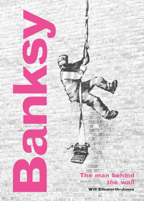 Banksy: The Man behind the Wall : Revised and Illustrated Edition-9780711264328