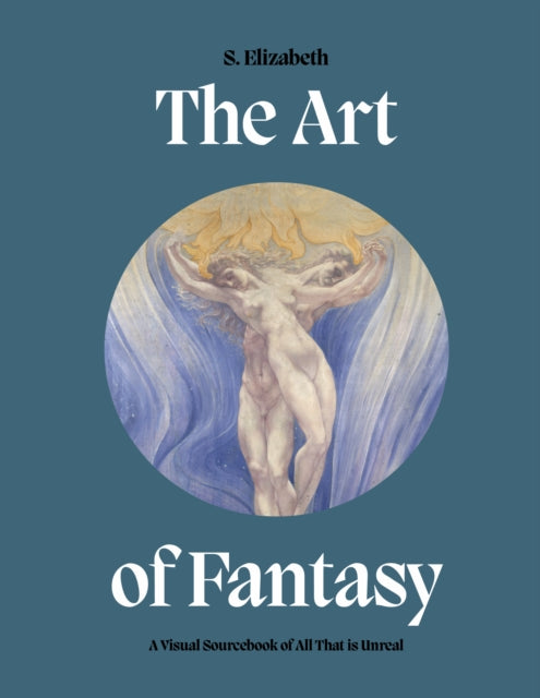The Art of Fantasy : A Visual Sourcebook of All That is Unreal-9780711279957