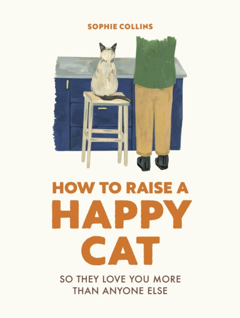 How to Raise a Happy Cat : So they love you (more than anyone else)-9780711281790