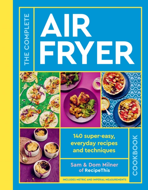 The Complete Air Fryer Cookbook : 140 super-easy, everyday recipes and techniques-9780711287594