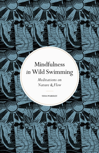 Mindfulness in Wild Swimming : Meditations on Nature & Flow-9780711288195