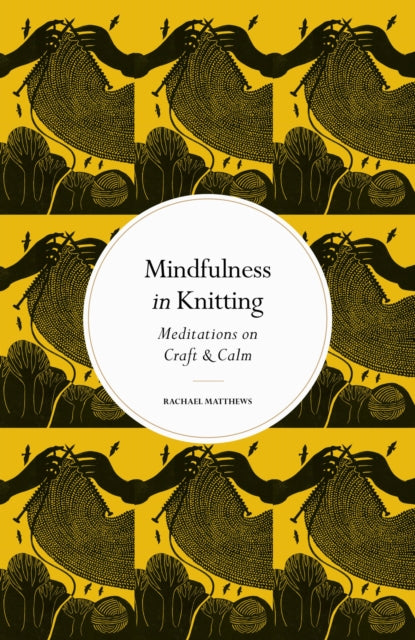 Mindfulness in Knitting : Meditations on Craft & Calm-9780711288218