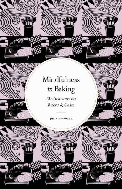 Mindfulness in Baking : Meditations on Bakes & Calm-9780711288232