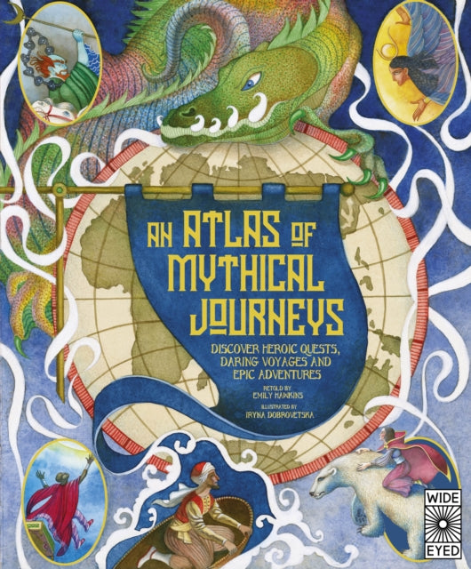 Atlas of Mythical Journeys : Discover Heroic Quests, Daring Voyages and Epic Adventures Volume 3-9780711289741