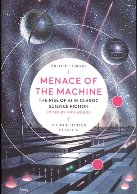Menace of the Machine : The Rise of AI in Classic Science Fiction : 7-9780712352420
