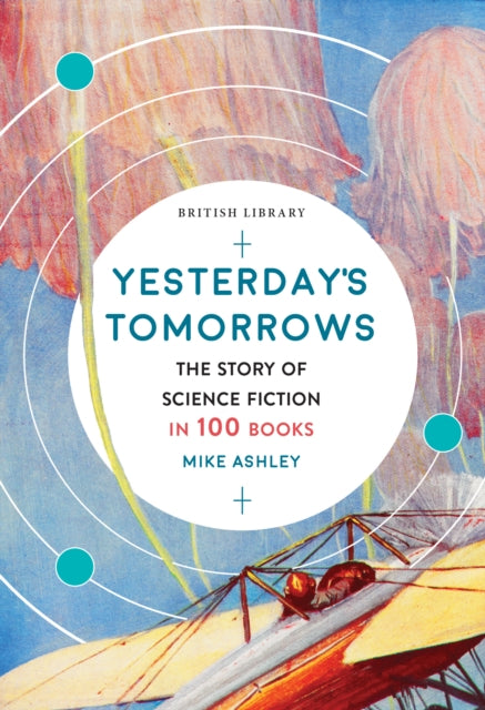 Yesterday's Tomorrows : The Story of Classic British Science Fiction in 100 Books-9780712353717