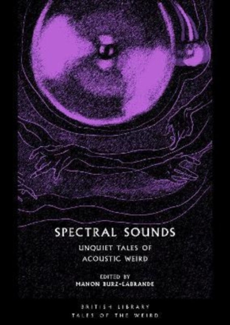 Spectral Sounds : Unquiet Tales of Acoustic Weird : 33-9780712354172