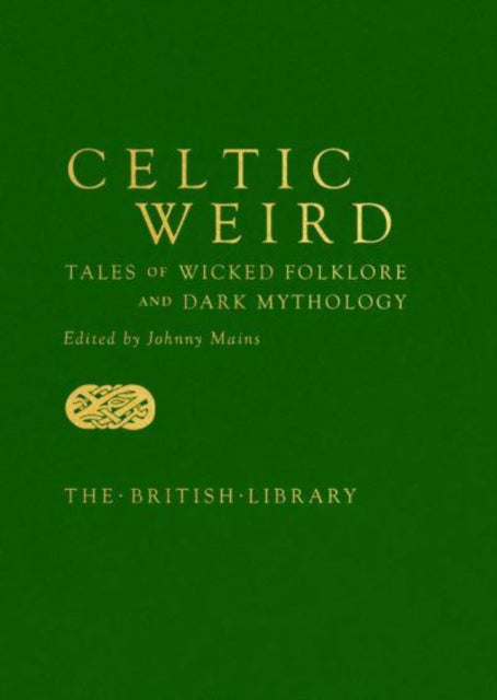 Celtic Weird : Tales of Wicked Folklore and Dark Mythology-9780712354325