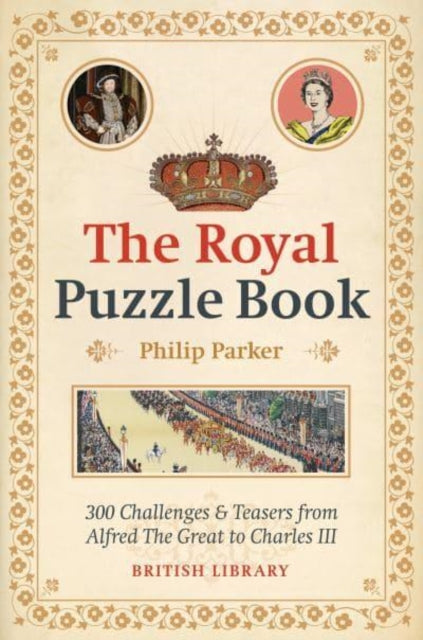 The Royal Puzzle Book : 300 Challenges and Teasers from Alfred the Great to Charles III-9780712354431