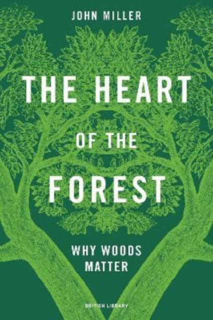 The Heart of the Forest : Why Woods Matter-9780712354561