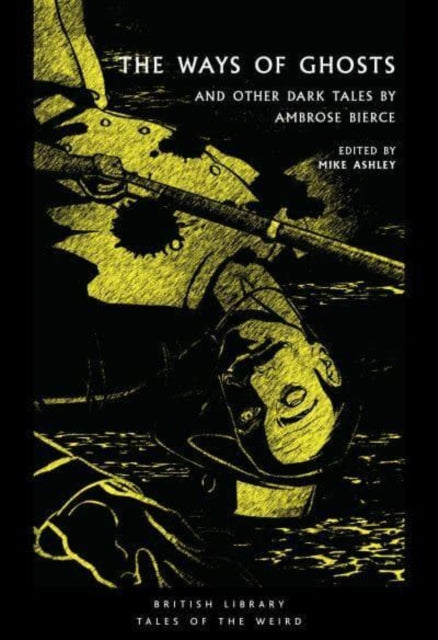 The Ways of Ghosts : And Other Dark Tales by Ambrose Bierce : 37-9780712354974