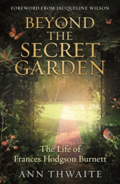 Beyond the Secret Garden : The Life of Frances Hodgson Burnett (with a Foreword by Jacqueline Wilson)-9780715654187