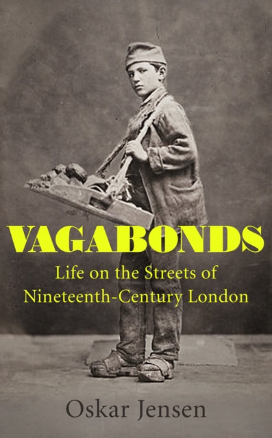 Vagabonds: Life on the Streets of Nineteenth-century London - by BBC New Generation Thinker 2022-9780715654392