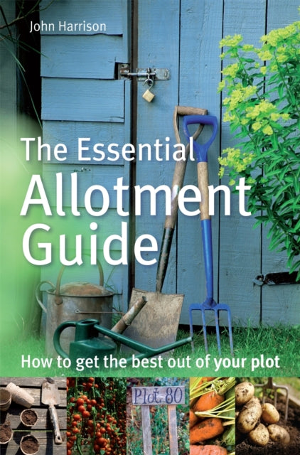 The Essential Allotment Guide : How to Get the Best out of Your Plot-9780716022121