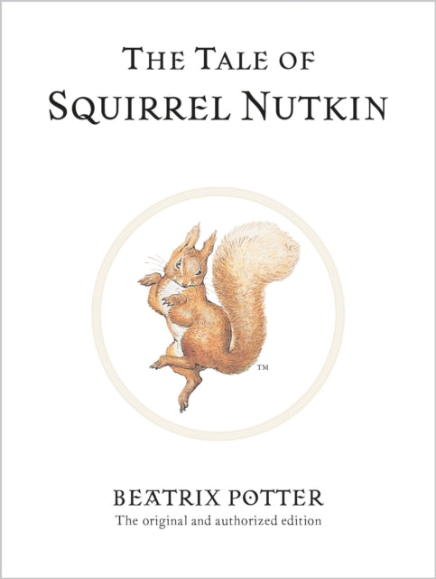 The Tale of Squirrel Nutkin : The original and authorized edition-9780723247715