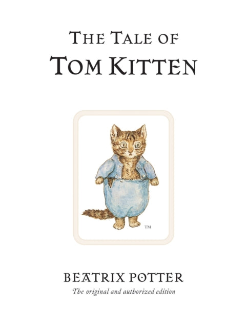 The Tale of Tom Kitten : The original and authorized edition-9780723247777