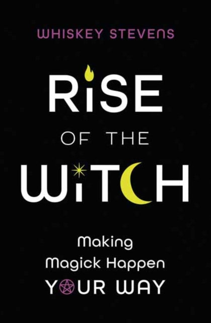 Rise of the Witch : Making Magick Happen Your Way-9780738768168