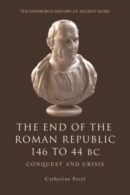The End of the Roman Republic 146 to 44 BC : Conquest and Crisis-9780748619450