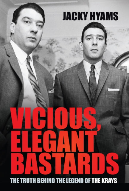 Vicious, Elegant Bastards : The Truth Behind the Legend of the Krays-9780750992480
