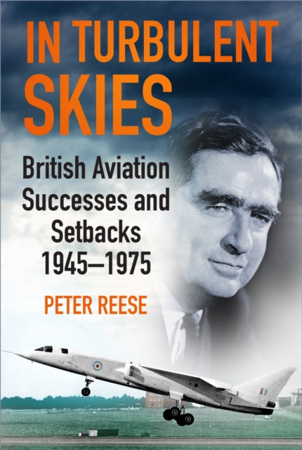 In Turbulent Skies : British Aviation Successes and Setbacks - 1945-1975-9780750993029