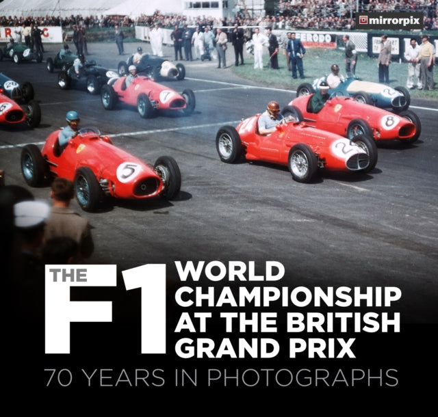 The F1 World Championship at the British Grand Prix : 70 Years in Photographs-9780750994385