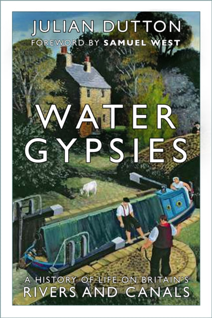 Water Gypsies : A History of Life on Britain's Rivers and Canals-9780750995597
