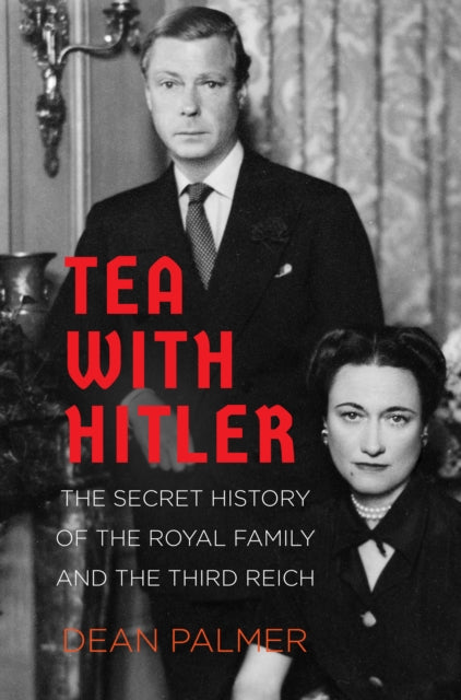 Tea with Hitler : The Secret History of the Royal Family and the Third Reich-9780750995641