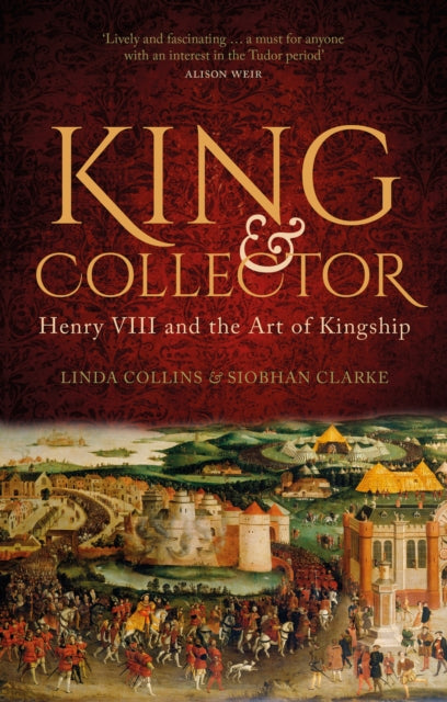 King and Collector : Henry VIII and the Art of Kingship-9780750996242