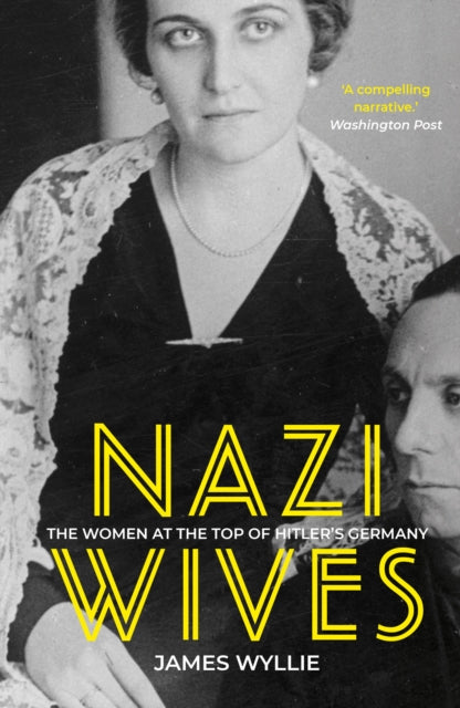 Nazi Wives : The Women at the Top of Hitler's Germany-9780750997508