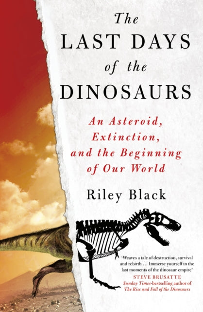 The Last Days of the Dinosaurs : An Asteroid, Extinction and the Beginning of Our World-9780750999526