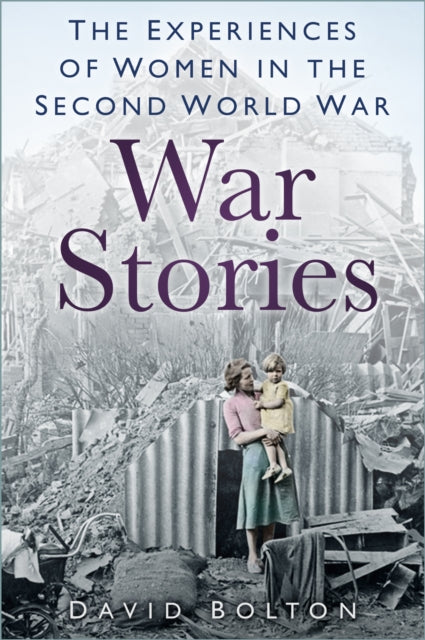 War Stories : Experiences of Women in the Second World War-9780750999564