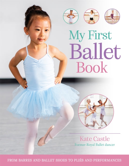 My First Ballet Book : From barres and ballet shoes to plies and performances-9780753448830