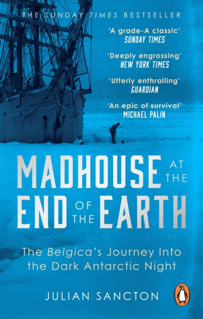 Madhouse at the End of the Earth : The Belgica's Journey into the Dark Antarctic Night-9780753553466