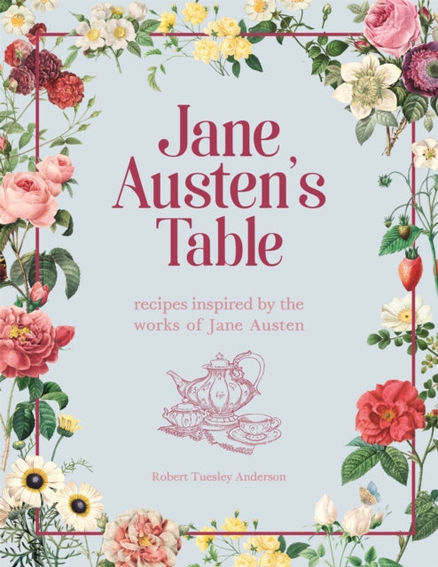 Jane Austen's Table : Recipes Inspired by the Works of Jane Austen: Picnics, Feasts and Afternoon Teas-9780753734704