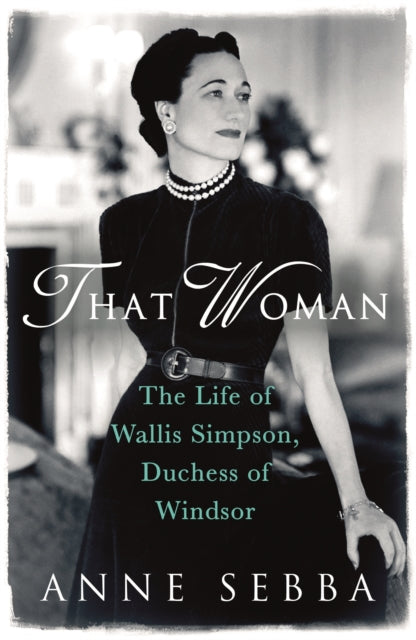 That Woman : The Life of Wallis Simpson, Duchess of Windsor-9780753827390