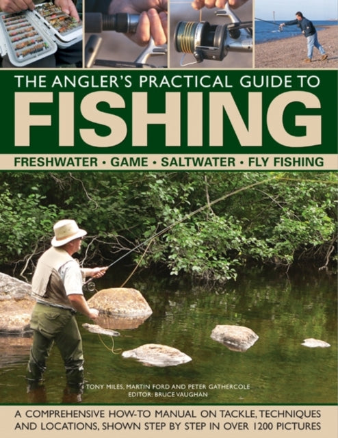 The Angler's Practical Guide to Fishing : Freshwater - Game - Satlwater - Fly Fishing-9780754826262