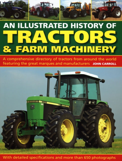 Tractors & Farm Machinery, An Illustrated History of : A comprehensive directory of tractors around the world featuring the great marques and manufacturers-9780754834373